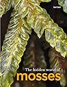 The Hidden World of Mosses by Neil  Bell