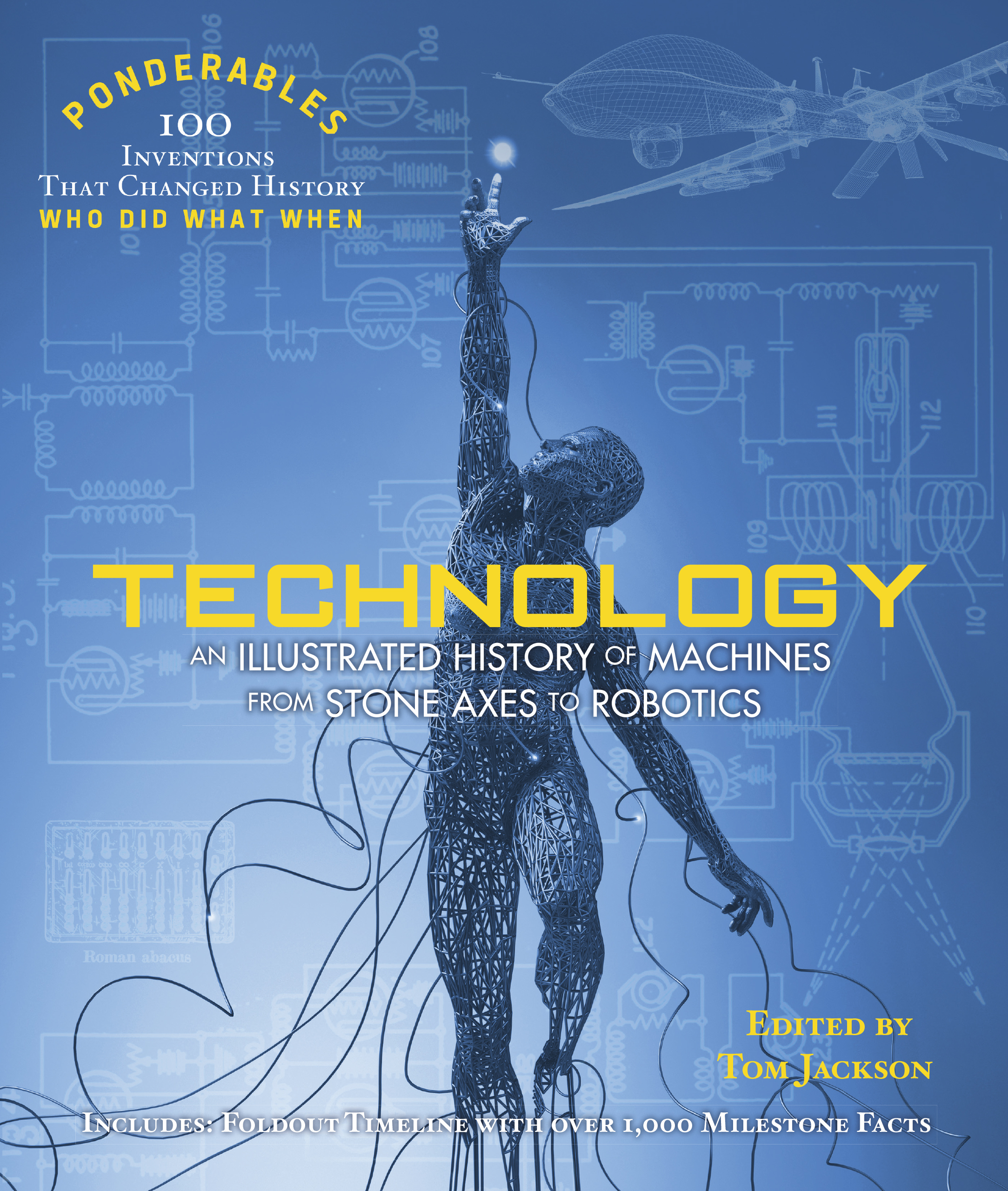 Technology: An Illustrated History of Machines from Stone Axes to Robotics and Ai (100 Ponderables) (Ponderables 100)