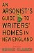 An Arsonist's Guide to Writers' Homes in New England: A Novel
