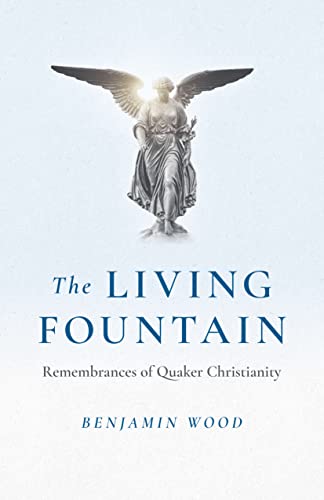 Living Fountain: Remembrances of Quaker Christianity (Kindle Edition)