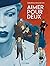 Aimer pour deux - histoire ...