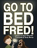 Go to Bed, Fred!: Bedtime Stories for Kids Ages 4-8 (Starry Mill: Children Funny Dog Picture Book)