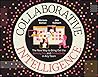 Collaborative Intelligence: The New Way to Bring Out the Genius, Fun, and Productivity in Any Team