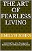 The Art of Fearless Living:...