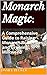Monarch Magic: A Comprehens...