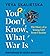 You Don't Know What War Is:...