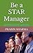 Be a STAR Manager: How To Manage Stress, Double Your Time, Change Attitudes And Build Relationships at Work And in Life (Master Personal Management)