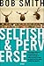 Selfish and Perverse