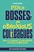 Psycho bosses and obnoxious...
