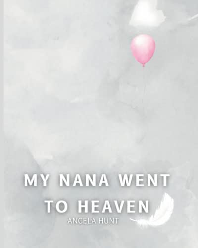 My Nana Went to Heaven: Helping Children Navigate the Stages of Grief Through Simple and Honest Language and Powerful Illustrations (Paperback)