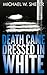 Death Came Dressed in White...