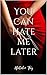 You Can Hate Me Later (Alexis Cole Trilogy Book 1)