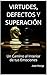 VIRTUDES, DEFECTOS Y SUPERACIÓN: Un Camino al Interior de tus Emociones (Spanish Edition)