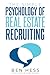 The Simple Psychology Of Recruiting For The Real Estate Industry by Ben  Hess