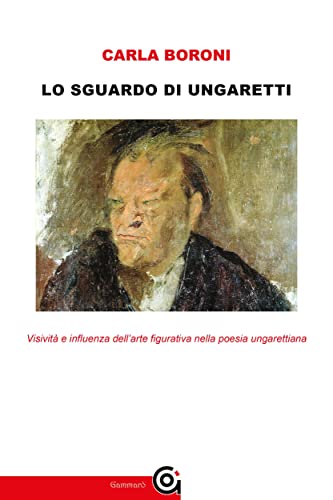 Lo sguardo di Ungaretti: Visività e influenza dell’arte figurativa nella poesia ungarettiana (Maestri e altre storie Vol. 1) (Italian Edition)