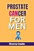 Prostate cancer for men: permanent solution to fighting and getting rid of the disease