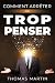 COMMENT ARRÊTER DE TROP PENSER by Thomas Martin