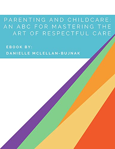 Parenting and Childcare: An ABC for Mastering the Art of Respectful Care (Kindle Edition)