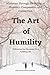 The Art of Humility: Embrac...
