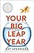 Your Big Leap Year: A Year ...