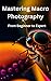 Mastering Macro Photography...