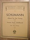 Robert Schumann, Album for the Young, Op. 68 and Scenes from Childhood, Op. 15, For the Piano (Schirmer's Library of Musical Classics, Vol. 90)