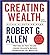 Creating Wealth: Retire in Ten Years Using Allen's Seven Principles of Wealth