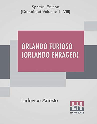 Orlando Furioso (Orlando Enraged), Complete Edition: Translated By William Stewart Rose