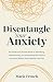 Disentangle Your Anxiety by Marie French