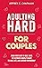 Adulting Hard for Couples: ...