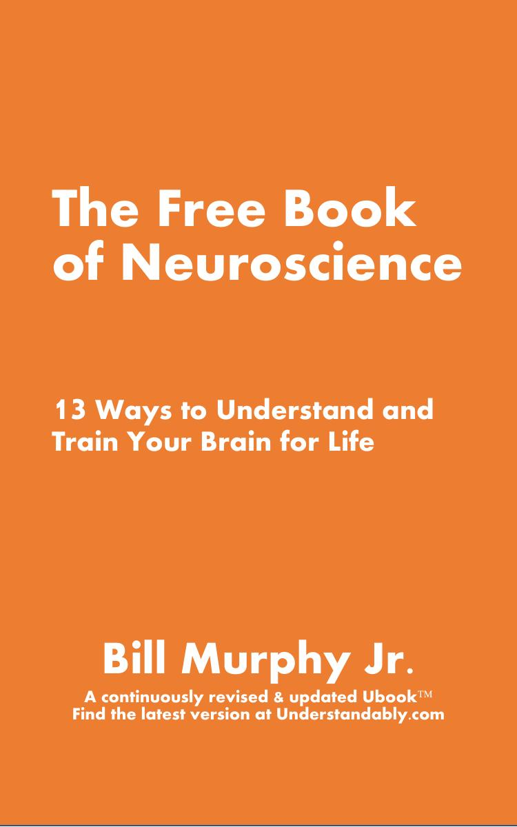 The Free Book of Neuroscience: 13 Ways to Understand and Train Your Brain for Life
