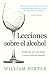 Lecciones sobre el alcohol (William Porter's 'Explained') (Spanish Edition)