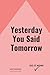 Yesterday You Said Tomorrow...