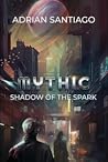 Shadow of the Spark (Mythic, #1)