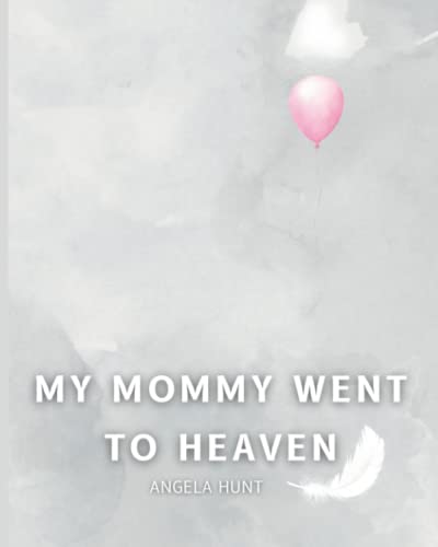 My Mommy Went to Heaven: Helping Children Navigate the Stages of Grief Through Simple and Honest Language and Powerful Illustrations (Paperback)
