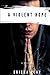 A Violent Hope: A Novel (Clean Contemporary Christian Fiction Story of Loss and Family Redemption)