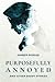 Purposefully Annoyed & Other Short Stories