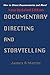 Documentary Directing and Storytelling by James R. Martin