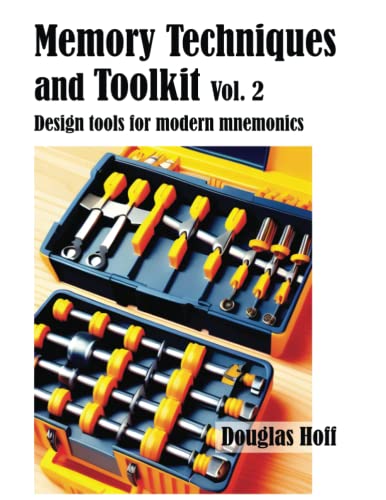 Memory Techniques and Toolkit Vol. 2: Design tools for modern mnemonics (Paperback)