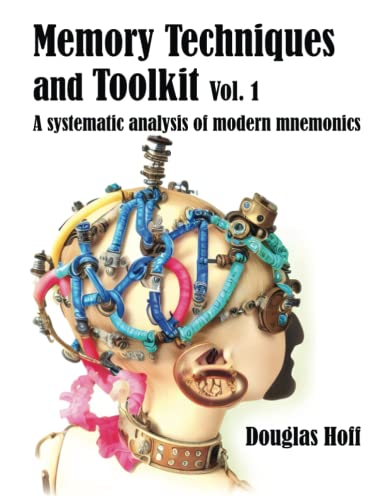 Memory Techniques and Toolkit Vol. 1: A systematic analysis of modern mnemonics (Paperback)