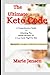 The Ultimate Keto Code: A Comprehensive Guide To Unlocking The Health Benefits Of A Low-Carb, High-Fat Diet