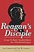 Reagan's Disciple: George W...