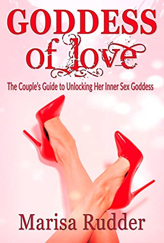 GODDESS of Love: The Couple’s Guide to Unlocking Her Inner Sex Goddess (Female Led Relationship Book 15)