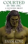 Courted by the Orc by Saam King
