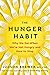 The Hunger Habit: Why We Eat When We're Not Hungry and How to Stop