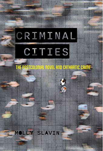 Criminal Cities: The Postcolonial Novel and Cathartic Crime (Cultural Frames, Framing Culture)