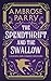 The Spendthrift and the Swallow by Ambrose Parry