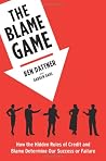The Blame Game: How the Hidden Rules of Credit and Blame Determine Our Success or Failure The Blame Game: How the Hidden Rules of Credit and Blame Determine Our Success or Failure