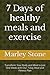 7 Days of healthy meals and exercise: Transform Your Body and Mind in Just One Week with Our 7-Day Meal and Fitness Plan