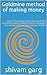 Goldmine method of making money by Shivam Garg